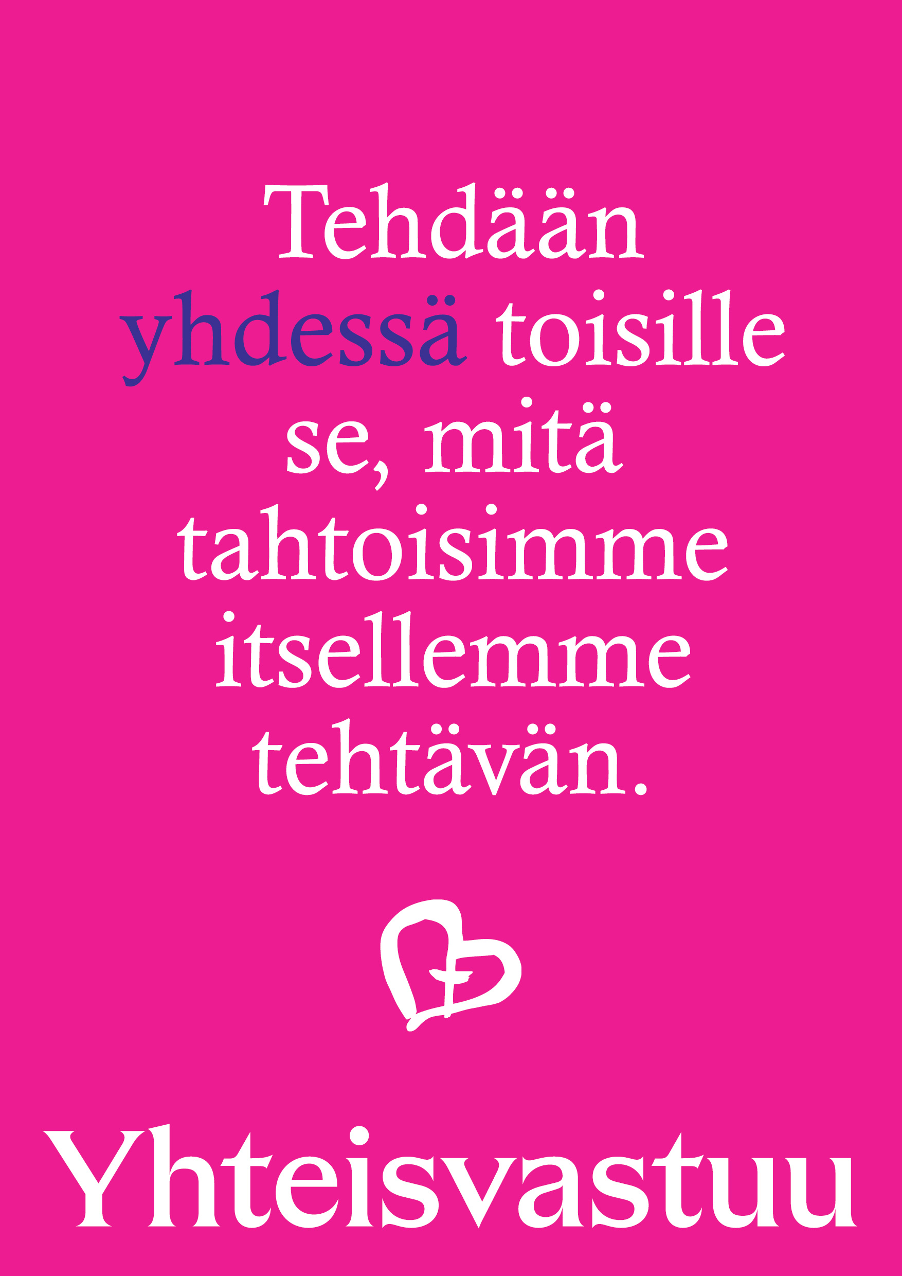 Tehdään yhdessä toisille se, mitä tahtoisimme itsellemme tehtävän. Yhteisvastuu.